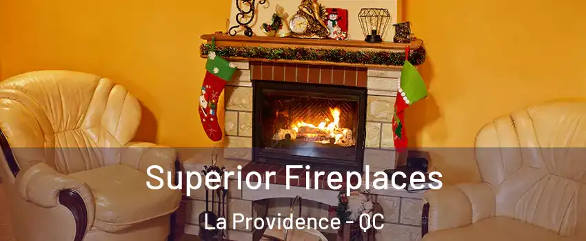  Superior Fireplaces La Providence - QC