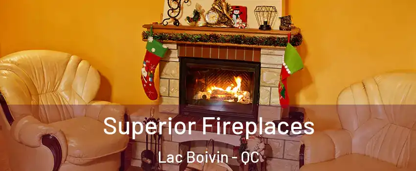  Superior Fireplaces Lac Boivin - QC