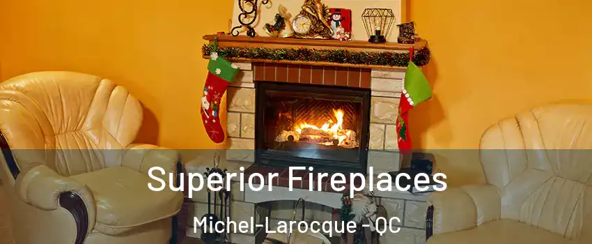  Superior Fireplaces Michel-Larocque - QC