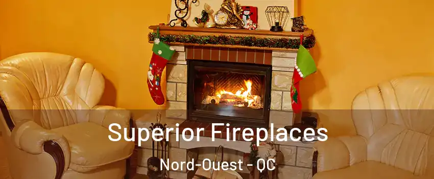  Superior Fireplaces Nord-Ouest - QC