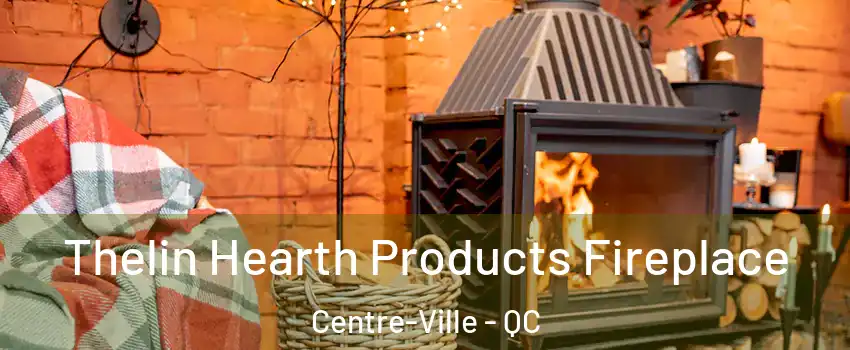  Thelin Hearth Products Fireplace Centre-Ville - QC