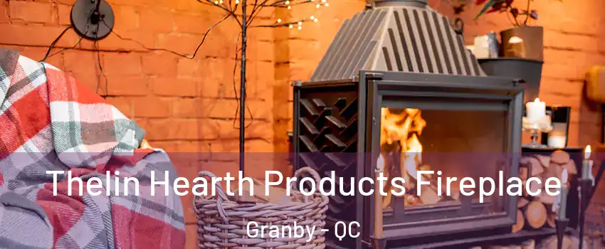  Thelin Hearth Products Fireplace Granby - QC