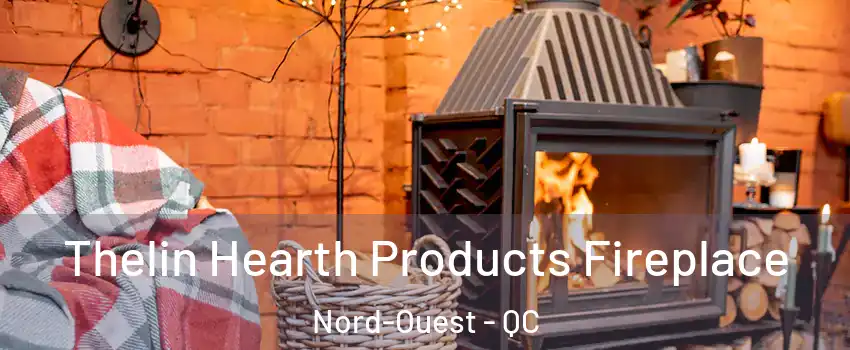  Thelin Hearth Products Fireplace Nord-Ouest - QC