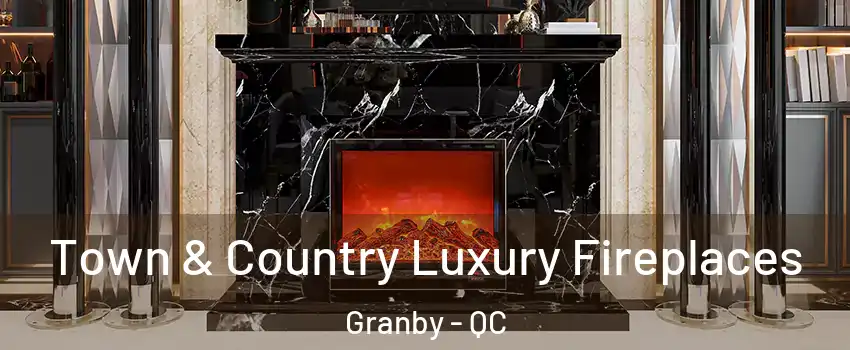 Town & Country Luxury Fireplaces Granby - QC