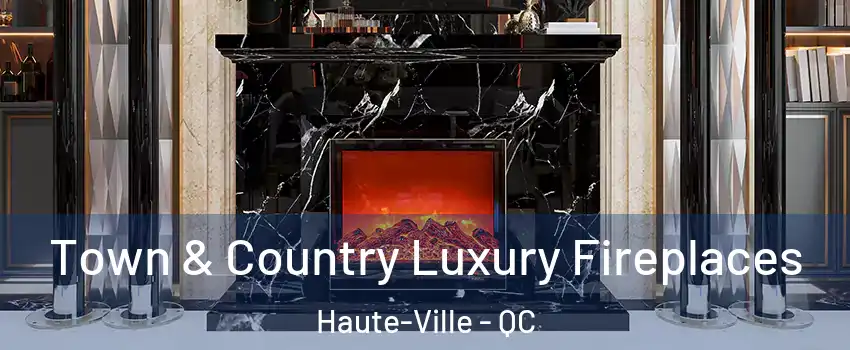  Town & Country Luxury Fireplaces Haute-Ville - QC
