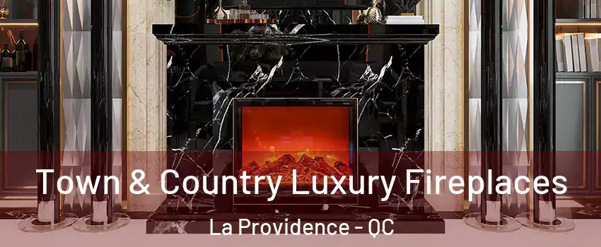  Town & Country Luxury Fireplaces La Providence - QC