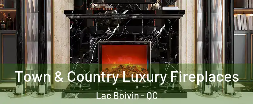  Town & Country Luxury Fireplaces Lac Boivin - QC