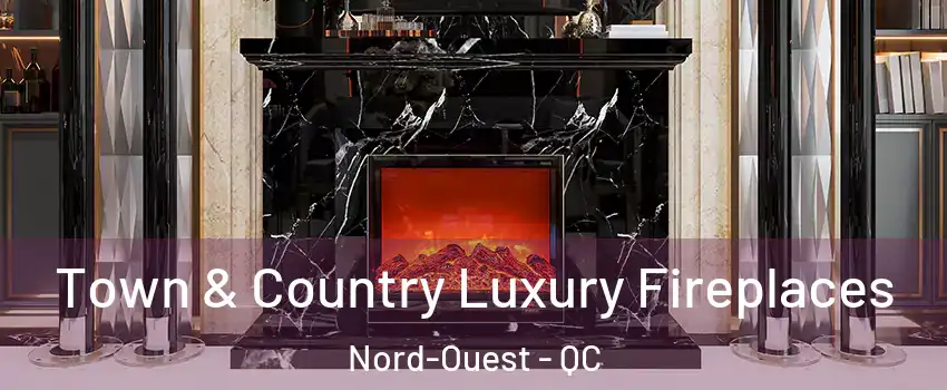  Town & Country Luxury Fireplaces Nord-Ouest - QC