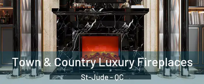  Town & Country Luxury Fireplaces St-Jude - QC
