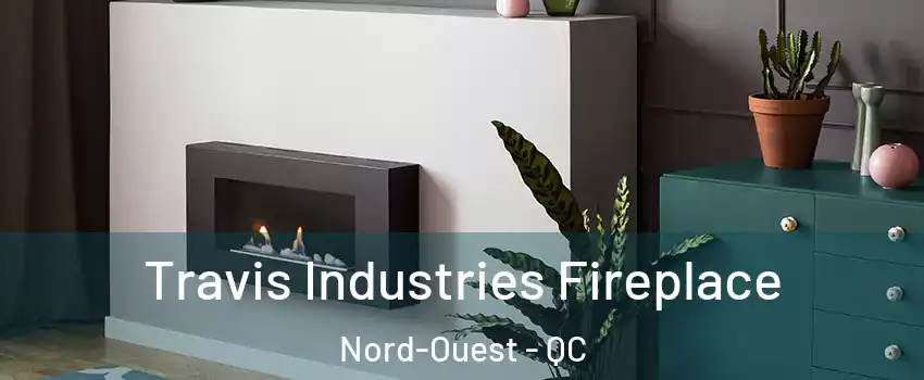  Travis Industries Fireplace Nord-Ouest - QC