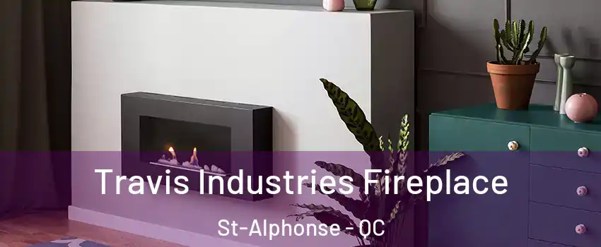  Travis Industries Fireplace St-Alphonse - QC