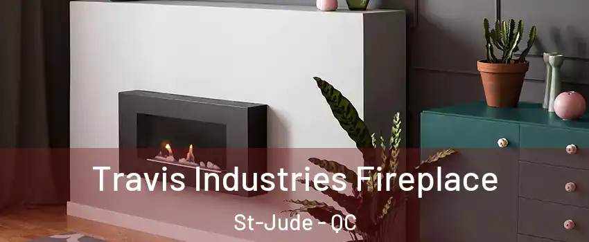  Travis Industries Fireplace St-Jude - QC