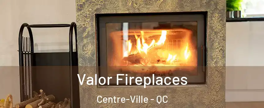  Valor Fireplaces Centre-Ville - QC