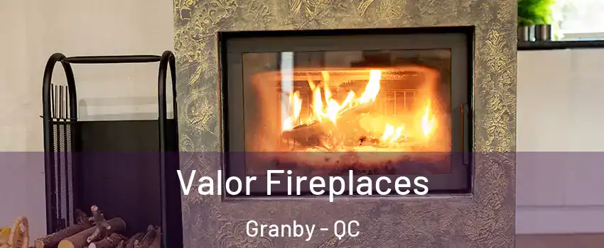  Valor Fireplaces Granby - QC