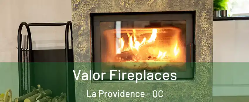  Valor Fireplaces La Providence - QC