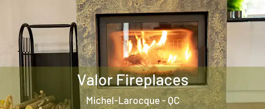  Valor Fireplaces Michel-Larocque - QC