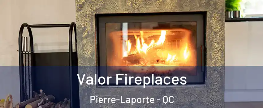  Valor Fireplaces Pierre-Laporte - QC