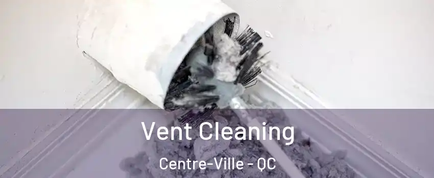  Vent Cleaning Centre-Ville - QC