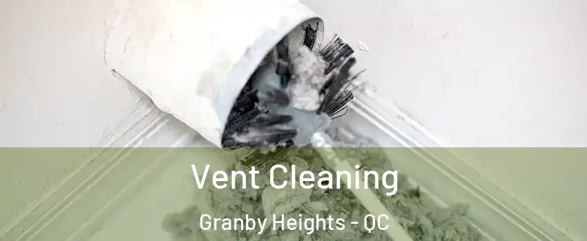  Vent Cleaning Granby Heights - QC