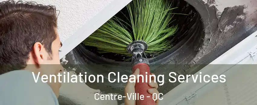  Ventilation Cleaning Services Centre-Ville - QC