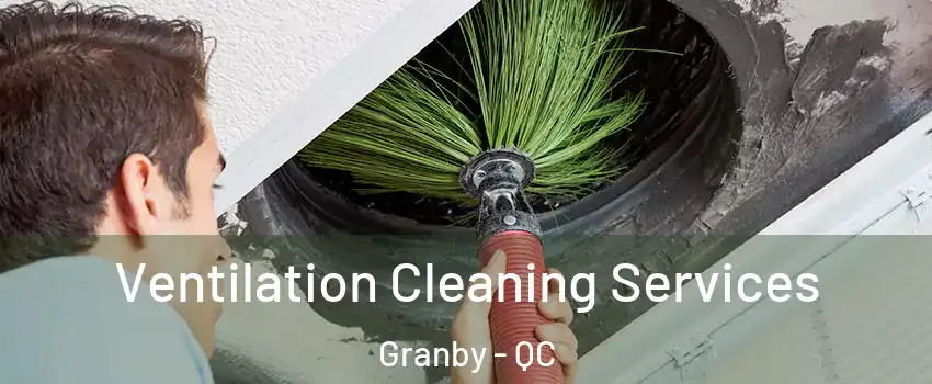  Ventilation Cleaning Services Granby - QC