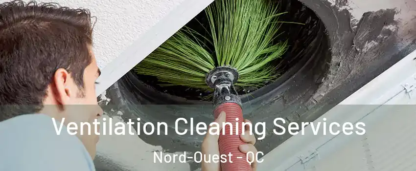  Ventilation Cleaning Services Nord-Ouest - QC