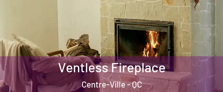  Ventless Fireplace Centre-Ville - QC