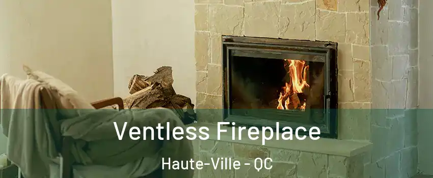  Ventless Fireplace Haute-Ville - QC