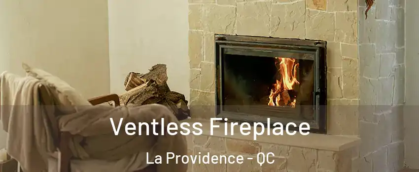  Ventless Fireplace La Providence - QC