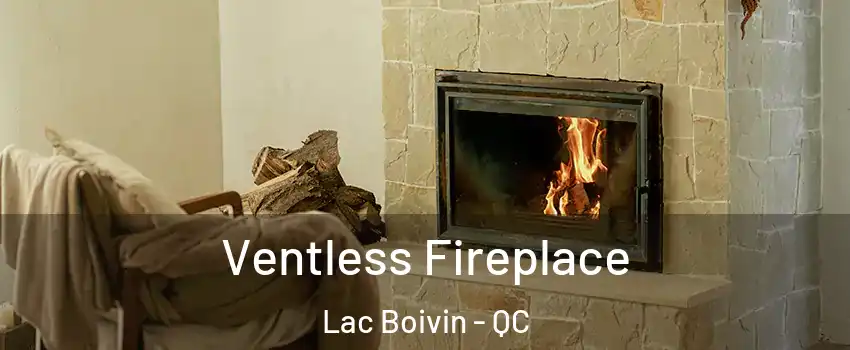  Ventless Fireplace Lac Boivin - QC