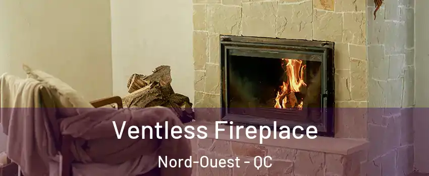  Ventless Fireplace Nord-Ouest - QC