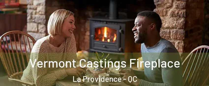  Vermont Castings Fireplace La Providence - QC
