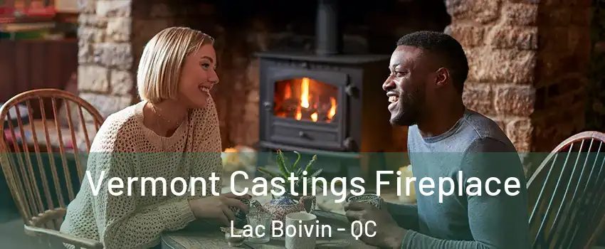  Vermont Castings Fireplace Lac Boivin - QC