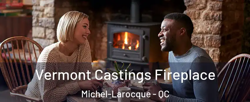  Vermont Castings Fireplace Michel-Larocque - QC