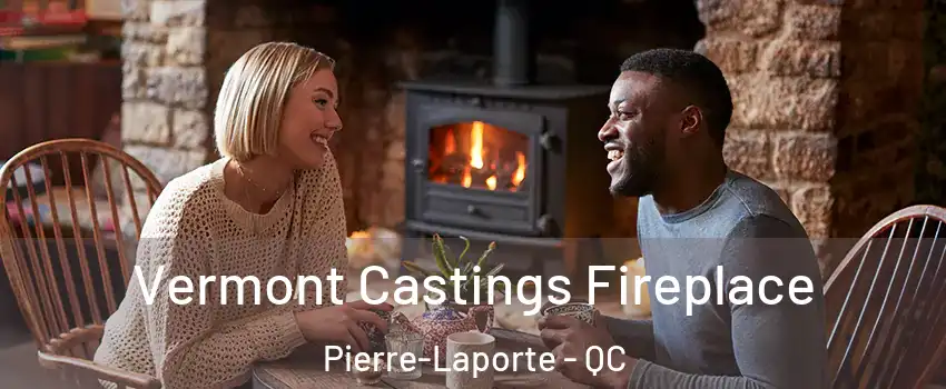  Vermont Castings Fireplace Pierre-Laporte - QC