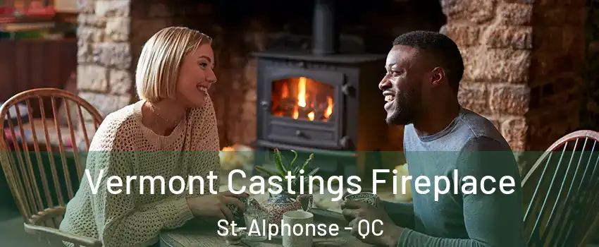  Vermont Castings Fireplace St-Alphonse - QC
