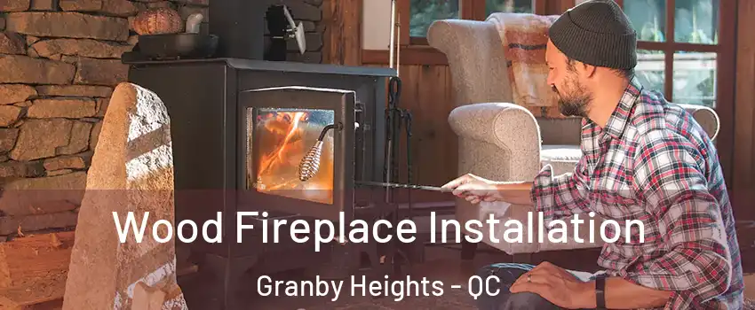  Wood Fireplace Installation Granby Heights - QC