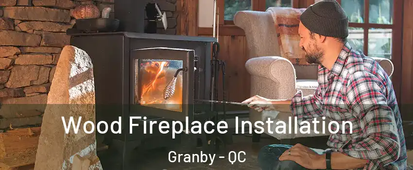  Wood Fireplace Installation Granby - QC