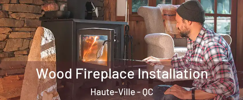  Wood Fireplace Installation Haute-Ville - QC