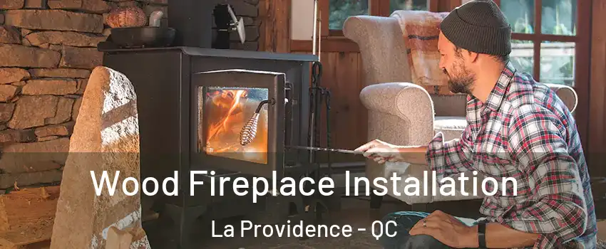  Wood Fireplace Installation La Providence - QC