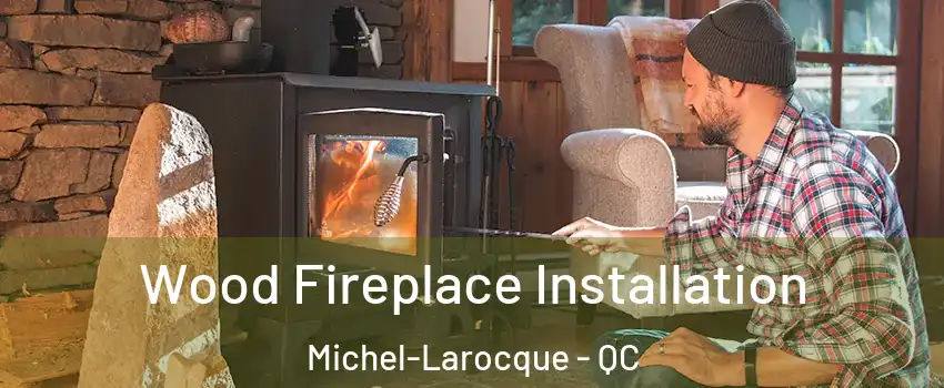  Wood Fireplace Installation Michel-Larocque - QC