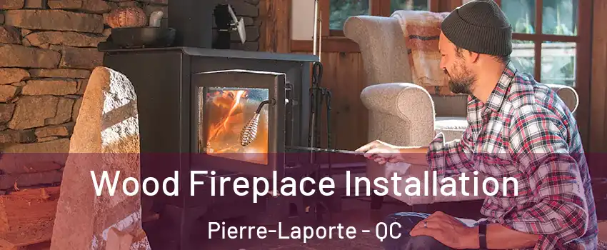 Wood Fireplace Installation Pierre-Laporte - QC