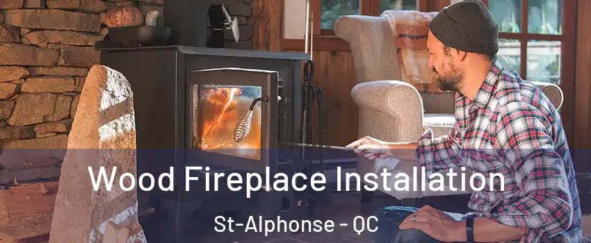  Wood Fireplace Installation St-Alphonse - QC