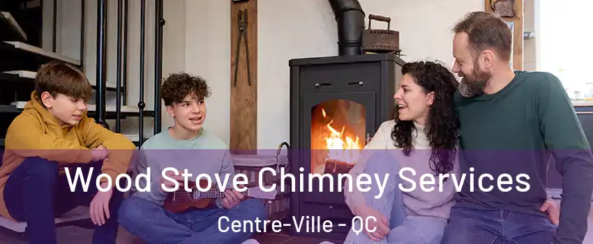  Wood Stove Chimney Services Centre-Ville - QC