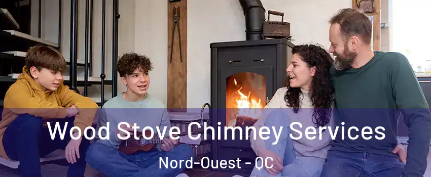  Wood Stove Chimney Services Nord-Ouest - QC