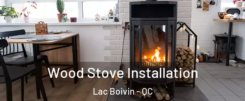  Wood Stove Installation Lac Boivin - QC