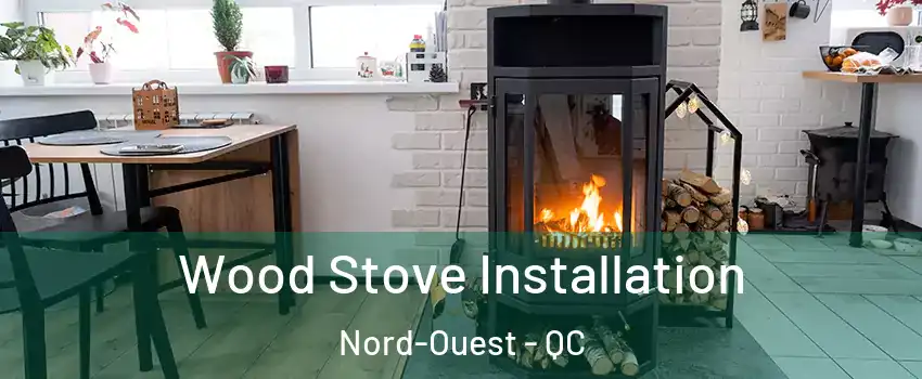  Wood Stove Installation Nord-Ouest - QC
