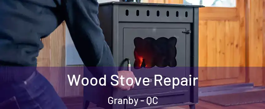  Wood Stove Repair Granby - QC