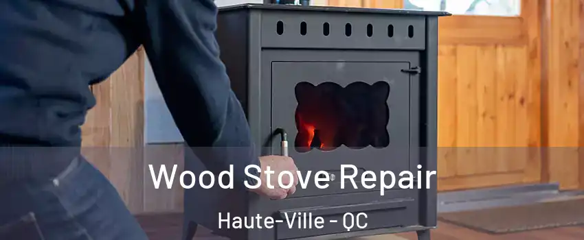  Wood Stove Repair Haute-Ville - QC