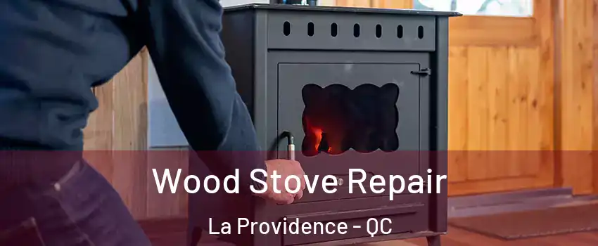  Wood Stove Repair La Providence - QC